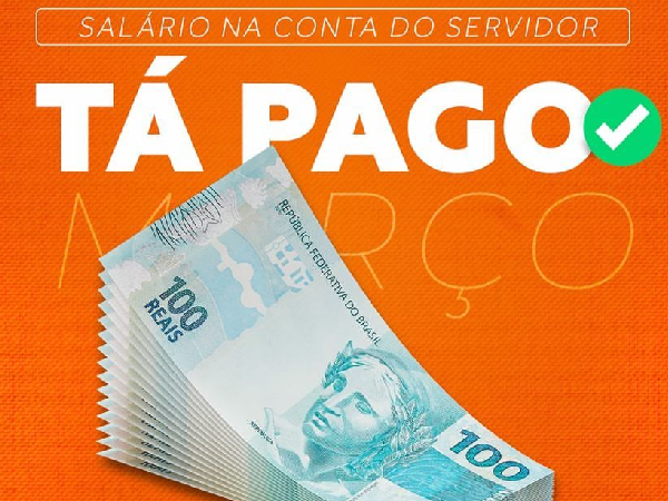 Compromisso e valorização do servidor,feriadão com dinheiro no bolso! Salário de março na conta dentro do mês trabalhado